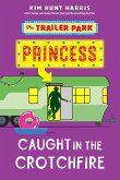 Caught in the Crotchfire (The Trailer Park Princess, #3) (eBook, ePUB)