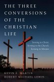 The Three Conversions of the Christian Life (eBook, ePUB) The Three Conversions of the Christian Life (eBook, ePUB)