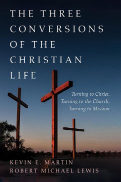 The Three Conversions of the Christian Life (eBook, ePUB) - Martin, Kevin E.; Lewis, Robert Michael
