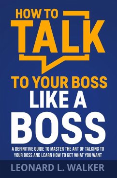 How to Talk to Your Boss Like a Boss (eBook, ePUB) - Walker, Leonard L.