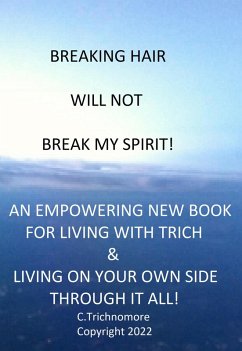 Breaking Hair Will Not Break My Spirit! An Empowering New Book For Living With Trich (TrichNoMore) (eBook, ePUB) - C. Trichnomore