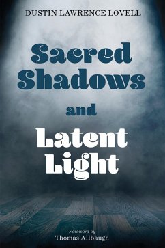 Sacred Shadows and Latent Light (eBook, ePUB) - Lovell, Dustin Lawrence