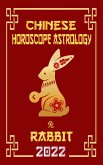 Rabbit Chinese Horoscope & Astrology 2022 (Check out Chinese new year horoscope predictions 2022, #4) (eBook, ePUB)