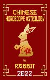 Rabbit Chinese Horoscope & Astrology 2022 (Check out Chinese new year horoscope predictions 2022, #4) (eBook, ePUB) Rabbit Chinese Horoscope & Astrology 2022 (Check out Chinese new year horoscope predictions 2022, #4) (eBook, ePUB)