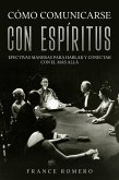 Cómo Comunicarse con Espíritus: Efectivas Maneras para Hablar y Conectar con el más Allá (eBook, ePUB)