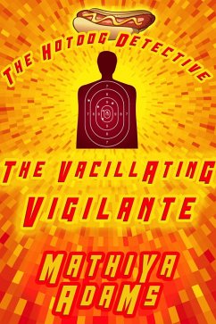 Cover The Vacillating Vigilante (The Hot Dog Detective (A Denver Detective Cozy Mystery), #22) (eBook, ePUB)