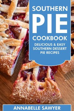Cover Southern Pie Cookbook: Delicious & Easy Southern Dessert Pie Recipes (eBook, ePUB)