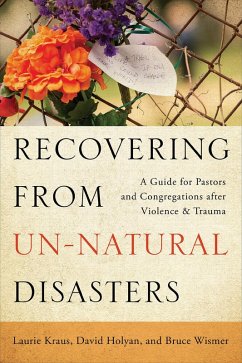 Recovering from Un-Natural Disasters (eBook, ePUB) - Kraus, Laurie; Holyan, David; Wismer, Bruce