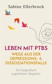 Leben mit PTBS - Wege aus der Depressions- und Dissoziationsfalle Leben mit PTBS - Wege aus der Depressions- und Dissoziationsfalle