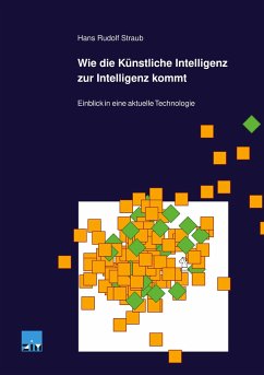 Wie die Künstliche Intelligenz zur Intelligenz kommt - Straub, Hans Rudolf