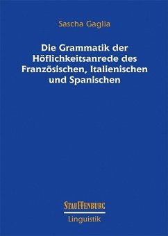 Die Grammatik der Höflichkeitsanrede des Französischen, Italienischen und Spanischen - Gaglia, Sascha