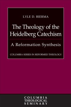 The Theology of the Heidelberg Catechism (eBook, ePUB) - Bierma, Lyle D.