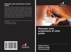 Manuale sulla produzione di latte pulito - Kumar, Rajesh;Singh, Upendra;Jaiswal, Umesh