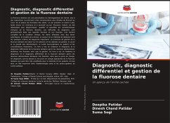 Diagnostic, diagnostic différentiel et gestion de la fluorose dentaire - Patidar, Deepika;Chand Patidar, Dinesh;Sogi, Suma