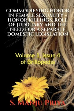 COMMODIFYING HONOR IN FEMALE SEXUALITY - HONOR KILLINGS, ROLE OF JUDICIARY AND THE NEED FOR A SEPARATE DOMESTIC LEGISLATION - Priya, S. Manju