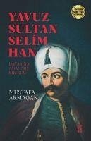 Yavuz Sultan Selim Han - Armagan, Mustafa