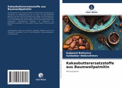 Kakaobutterersatzstoffe aus Baumwollpalmitin - Bafoyeva, Guljamol;Abdurahimov, Saidakbar