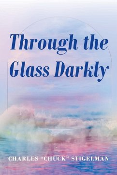 Through the Glass Darkly - Stigelman, Charles "Chuck"