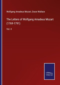 The Letters of Wolfgang Amadeus Mozart (1769-1791) - Mozart, Wolfgang Amadeus