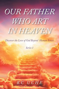 Our Father Who Art In Heaven - Uche, K C