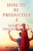 HOW TO BE PRODUCTIVE & OVERCOME PROCRASTINATION
