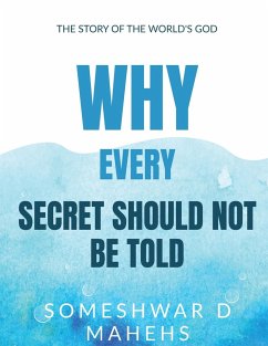 Why Every Secret Should Not Be Told?: First Edition - Mahesh, Someshwar D.