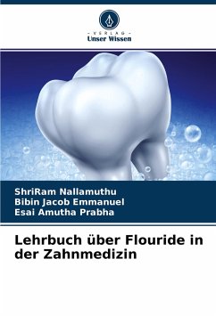 Lehrbuch über Flouride in der Zahnmedizin - Nallamuthu, ShriRam;Emmanuel, Bibin Jacob;Prabha, Esai Amutha