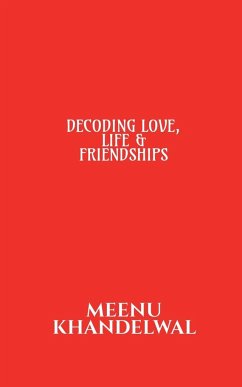 DECODING LOVE, LIFE & FRIENDSHIPS - Khandelwal, Meenu