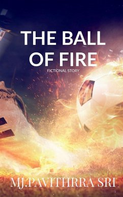 The Ball of Fire: Fiction World - Sri, M. Pavithrra