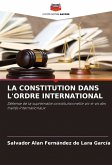 LA CONSTITUTION DANS L'ORDRE INTERNATIONAL