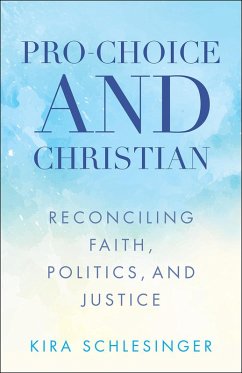 Pro-Choice and Christian (eBook, ePUB) - Schlesinger, Kira