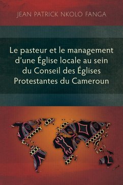 Le pasteur et le management d'une Église locale au sein du Conseil des Églises Protestantes du Cameroun - Nkolo Fanga, Jean Patrick