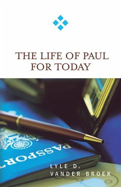 The Life of Paul for Today (eBook, ePUB) - Vander Broek, Lyle D.