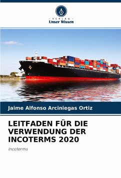LEITFADEN FÜR DIE VERWENDUNG DER INCOTERMS 2020 - Arciniegas Ortiz, Jaime Alfonso