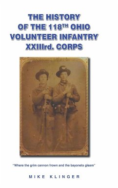 The History of the 118th Ohio Volunteer Infantry XXIIIrd. Corps - Klinger, Mike