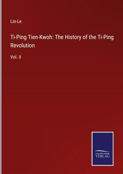 Ti-Ping Tien-Kwoh: The History of the Ti-Ping Revolution - Lin-Le