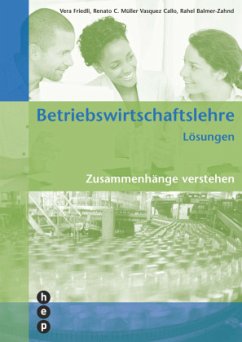 Betriebswirtschaftslehre Lösungen, (Neuauflage 2022) - Friedli, Vera;Balmer-Zahnd, Rahel;Müller Vasquez Callo, Renato C.