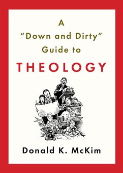 A Down and Dirty Guide to Theology (eBook, ePUB) - Mckim, Donald K.