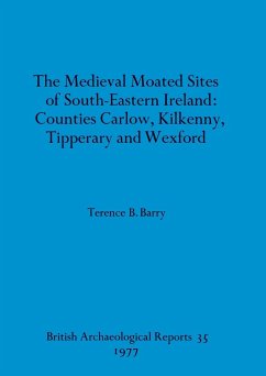 The Medieval Moated Sites of South-Eastern Ireland - Barry, Terence B.