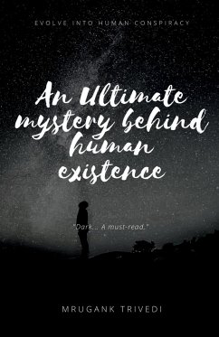 An Ultimate Mystery Behind Human Existence - Trivedi, Mrugank D.