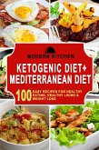 Ketogenic Diet + Mediterranean Diet: 100 Easy Recipes for Healthy Eating, Healthy Living & Weight Loss (eBook, ePUB)