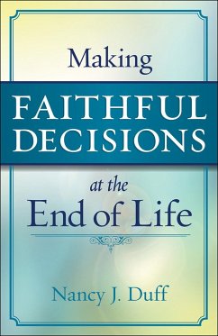 Making Faithful Decisions at the End of Life (eBook, ePUB) - Duff, Nancy J.