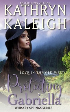 Protecting Gabriella (Whiskey Springs, #7) (eBook, ePUB) - Kaleigh, Kathryn