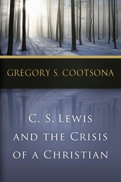 C. S. Lewis and the Crisis of a Christian (eBook, ePUB) - Cootsona, Gregory S.