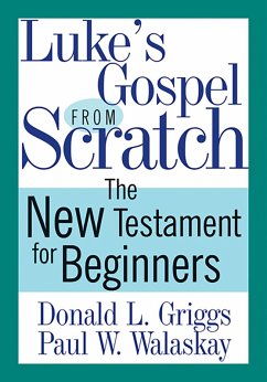 Luke's Gospel from Scratch (eBook, ePUB) - Griggs, Donald L.; Walaskay, Paul W.