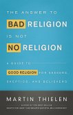The Answer to Bad Religion Is Not No Religion (eBook, ePUB)
