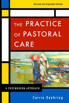 The Practice of Pastoral Care, Revised and Expanded Edition (eBook, ePUB) - Doehring, Carrie