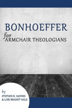 Bonhoeffer for Armchair Theologians (eBook, ePUB) - Haynes, Stephen R.; Hale, Lori Brandt