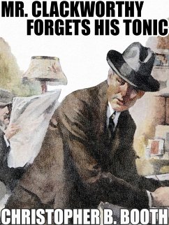 Mr. Clackworthy Forgets His Tonic (eBook, ePUB) - Booth, Christopher B.