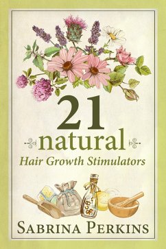 21 Natural Hair Growth Stimulators (eBook, ePUB) - Perkins, Sabrina
